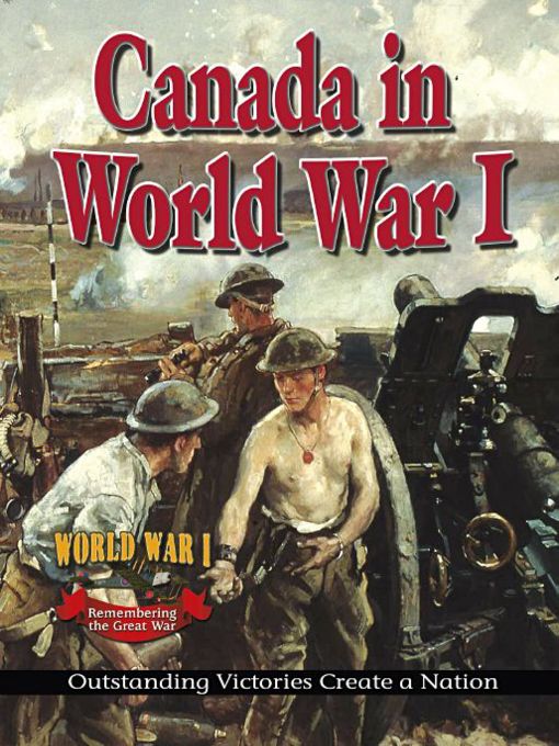 Title details for Canada in World War I: Outstanding Victories Create a Nation by Gordon Clarke - Available